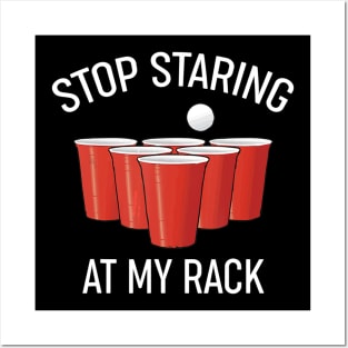 Funny Beer Pong Stop Staring At My Rack Beer Pong Posters and Art